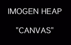 Imogen Heap - Canvas (worth 5:04 minutes of your life)