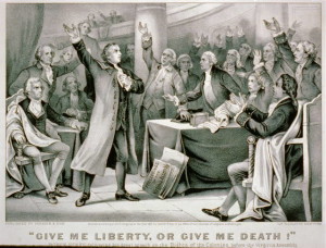 In 1775 in Virginia Patriot Patrick Henry declared "Give me liberty or give me death!" after the first shots were fired in the American Revolution.